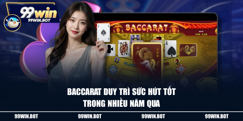 Baccarat duy trì sức hút tốt trong nhiều năm qua