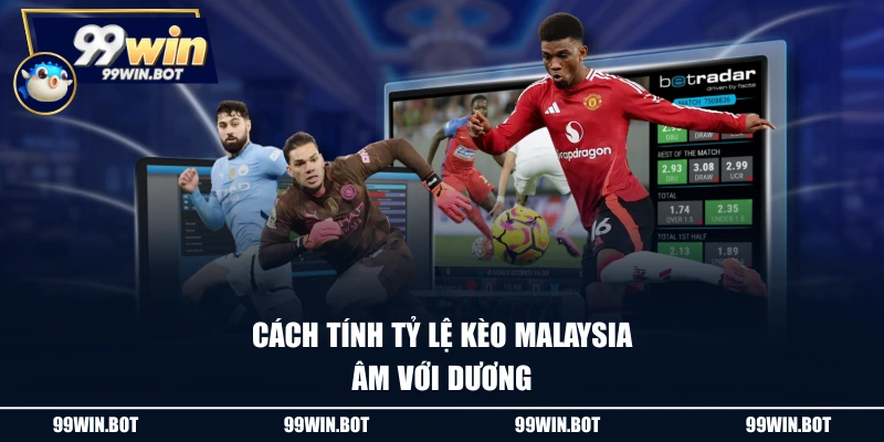 Cách tính tỷ lệ kèo Malaysia âm với dương
