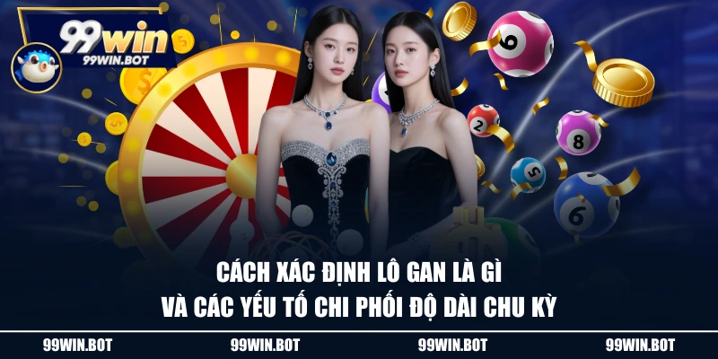 Cách xác định lô gan là gì và các yếu tố chi phối độ dài chu kỳ