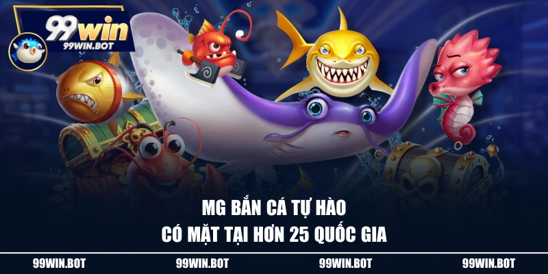 MG bắn cá tự hào có mặt tại hơn 25 quốc gia