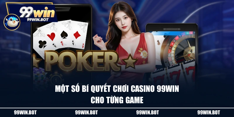 Một số bí quyết chơi casino 99WIN cho từng game