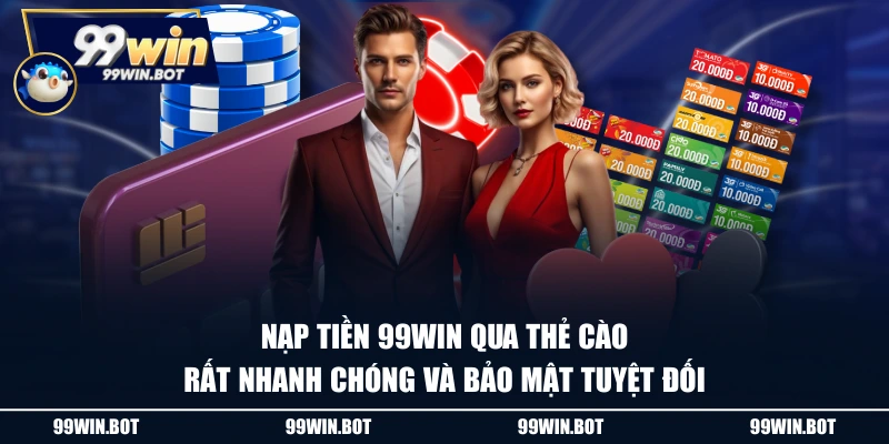 Nạp Tiền 99WIN Siêu Nhanh Chóng Qua 4 Phương Thức Tiện Lợi 2 Nạp tiền 99WIN qua thẻ cào rất nhanh chóng và bảo mật tuyệt đối