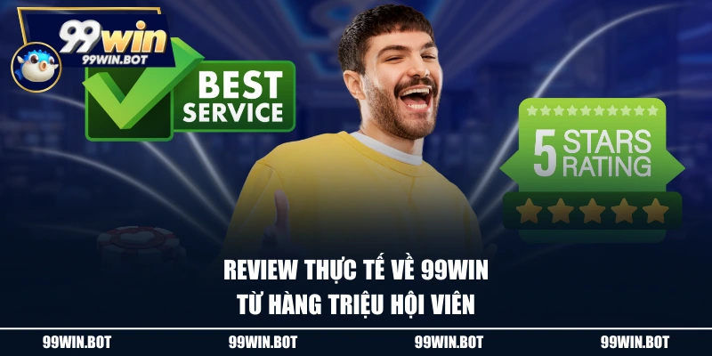 Review thực tế về 99WIN từ hàng triệu hội viên
