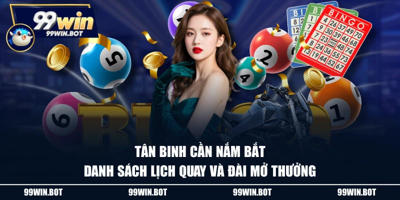 Tân binh cần nắm bắt danh sách lịch quay và đài mở thưởng