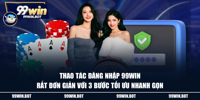 Thao tác đăng nhập 99WIN rất đơn giản với 3 bước tối ưu nhanh gọn