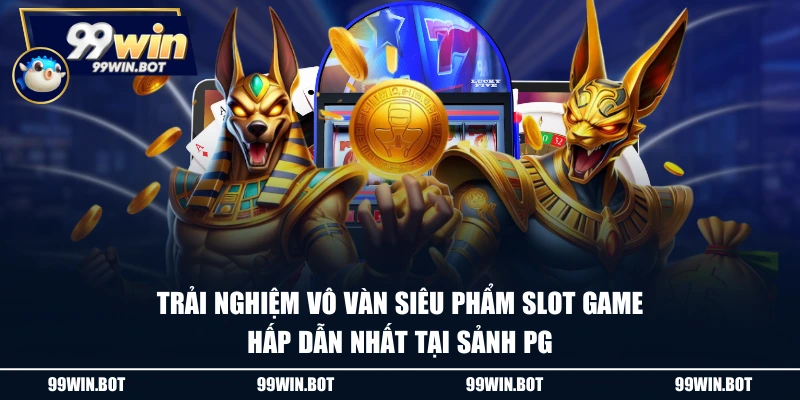 Trải nghiệm vô vàn siêu phẩm slot game hấp dẫn nhất tại sảnh PG